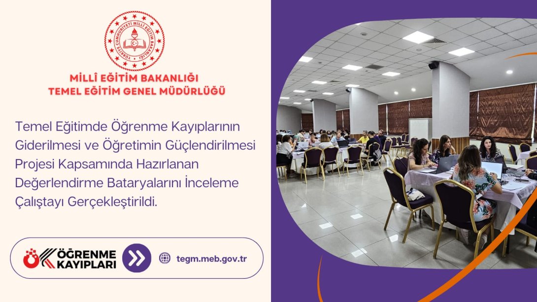 Öğrenme Kayıplarının Giderilmesi Kapsamında Hazırlanan Değerlendirme Bataryalarını İnceleme Çalıştayı Gerçekleştirildi.